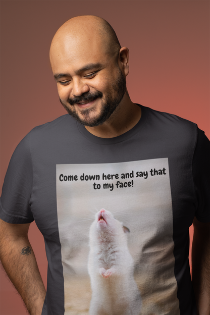 Come Down Here And Say That To My Face! - Unisex Jersey Short Sleeve Tee